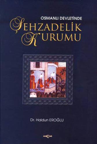 Osmanlı Devleti’nde Şehzadelik Kurumu | Kitap Ambarı