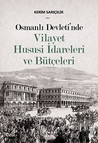 Osmanlı Devleti'nde Vilayet Hususi İdareleri ve Bütçeleri | Kitap Amba