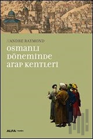 Osmanlı Döneminde Arap Kentleri | Kitap Ambarı