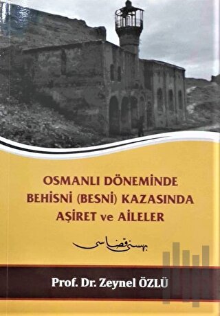 Osmanlı Döneminde Behisni (Besni) Kazasında Aşiret ve Aileler | Kitap 