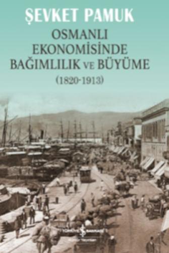 Osmanlı Ekonomisinde Bağımlılık ve Büyüme (1820-1913) | Kitap Ambarı