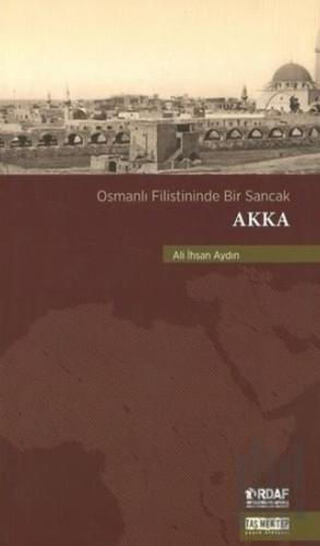 Osmanlı Filistininde Bir Sancak Akka | Kitap Ambarı