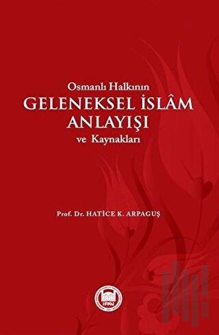 Osmanlı Halkının Geleneksel İslam Anlayışı ve Kaynakları | Kitap Ambar