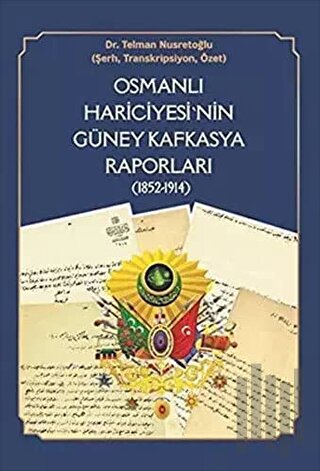 Osmanlı Hariciyesi'nin Güney Kafkasya Raporları (1852-1914) | Kitap Am