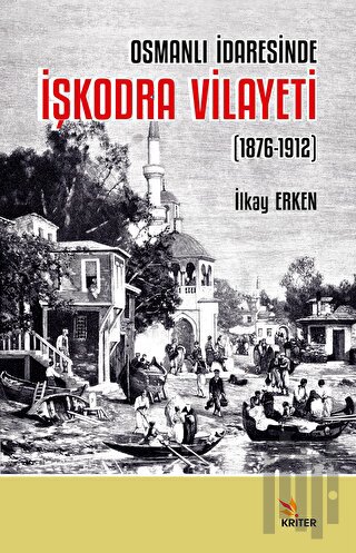 Osmanlı İdaresinde İşkodra Vilayeti (1876-1912) | Kitap Ambarı