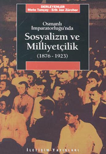 Osmanlı İmparatorluğu’nda Sosyalizm ve Milliyetçilik 1876-1923 | Kitap