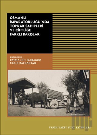 Osmanlı İmparatorluğu’nda Toprak Sahipleri Ve Çiftliğe Farklı Bakışlar