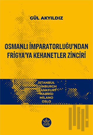 Osmanlı İmparatorluğu’ndan Frigya’ya Kehanetler Zinciri | Kitap Ambarı