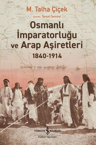 Osmanlı İmparatorluğu ve Arap Aşiretleri 1840-1914 | Kitap Ambarı