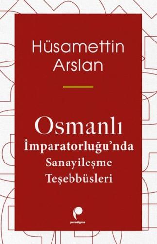 Osmanlı İmparatorluğu'nda Sanayileşme Teşebbüsleri | Kitap Ambarı