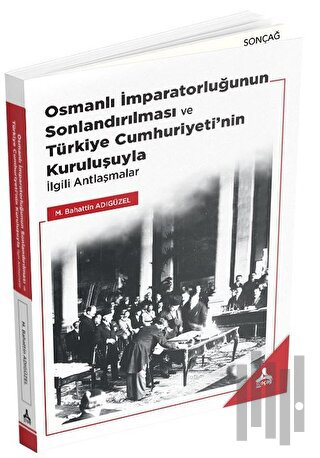 Osmanlı İmparatorluğunun Sonlandırılması ve Türkiye Cumhuriyeti’nin Ku