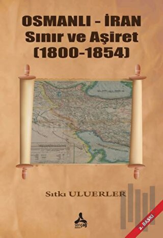 Osmanlı - İran Sınır ve Aşiret (1800 - 1854) | Kitap Ambarı