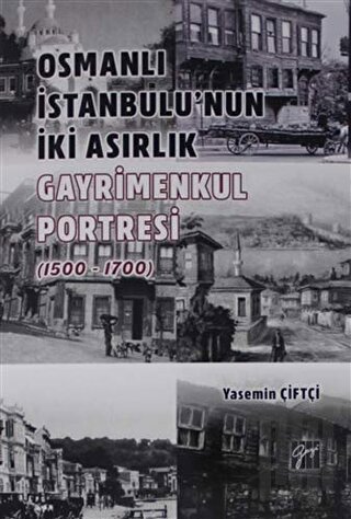 Osmanlı İstanbulu' nun İki Asırlık Gayrimenkul Portresi (1500 - 1700) 