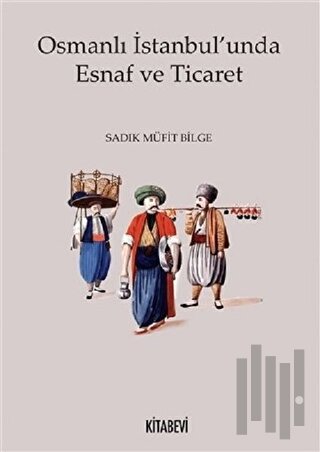 Osmanlı İstanbul'unda Esnaf ve Ticaret | Kitap Ambarı