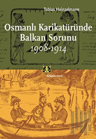 Osmanlı Karikatüründe Balkan Sorunu 1908-1914 | Kitap Ambarı