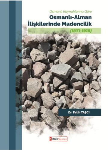 Osmanlı Kaynaklarına Göre Osmanlı - Alman İlişkilerinde Madencilik | K