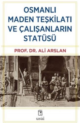 Osmanlı Maden Teşkilatı ve Çalışanların Statüsü | Kitap Ambarı