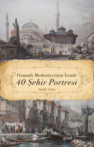 Osmanlı Medeniyetinin İzinde 40 Şehir Portresi | Kitap Ambarı