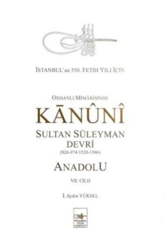 Osmanlı Mimarisinde Kanuni Sultan Süleyman Devri - Anadolu VII. Cilt (