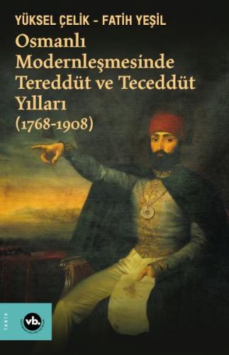 Osmanlı Modernleşmesinde Tereddüt ve Teceddüt Yılları (1768-1908) | Ki