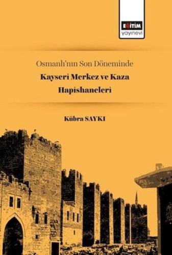 Osmanlı’nın Son Döneminde Kayseri Merkez ve Kaza Hapishaneleri | Kitap