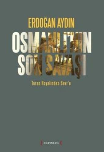 Osmanlı’nın Son Savaşı: Turan Hayalinden Sevr’e | Kitap Ambarı