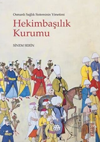 Osmanlı Sağlık Sisteminin Yönetimi - Hekimbaşılık Kurumu | Kitap Ambar