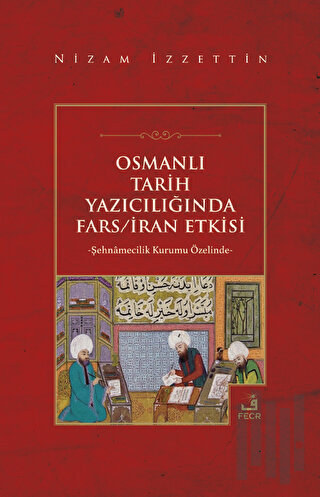 Osmanlı Tarih Yazıcılığında Fars - İran Etkisi | Kitap Ambarı