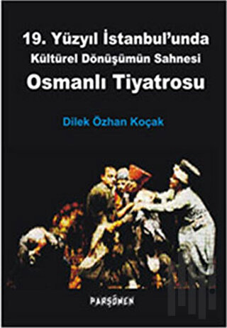 Osmanlı Tiyatrosu - 19. Yüzyıl İstanbul'unda Kültürel Dönüşümün Sahnes