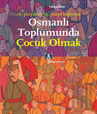 Osmanlı Toplumunda Çocuk Olmak | Kitap Ambarı