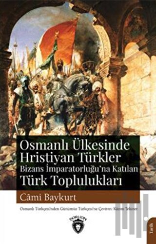 Osmanlı Ülkesinde Hristiyan Türkler Ve Bizans İmparatorluğuna Katılan 