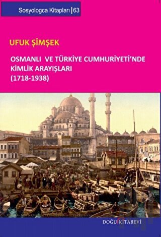 Osmanlı ve Türkiye Cumhuriyeti’nde Kimlik Arayışları (1718-1938) | Kit