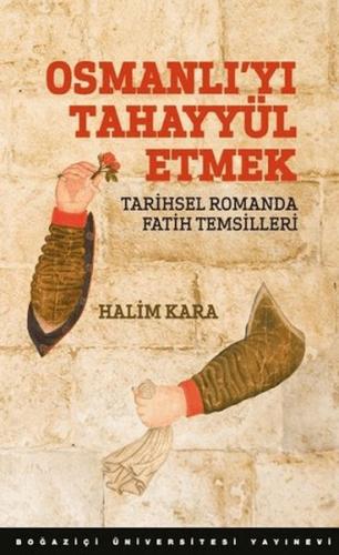 Osmanlı’Yı Tahayyül Etmek Tarihsel Romanda Fatih Temsilleri | Kitap Am