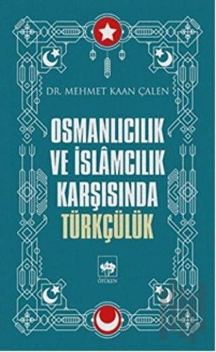 Osmanlıcılık ve İslamcılık Karşısında Türkçülük | Kitap Ambarı