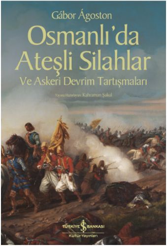 Osmanlı’da Ateşli Silahlar ve Askeri Devrim Tartışmaları | Kitap Ambar