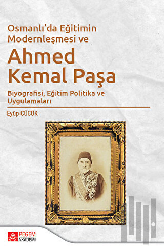 Osmanlı'da Eğitimin Modernleşmesi ve Ahmed Kemal Paşa | Kitap Ambarı