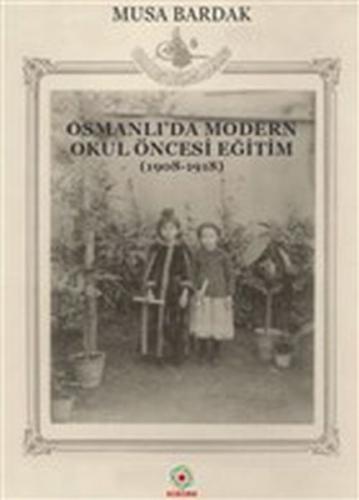 Osmanlı'da Modern Okul Öncesi Eğitim (1908-1918) | Kitap Ambarı