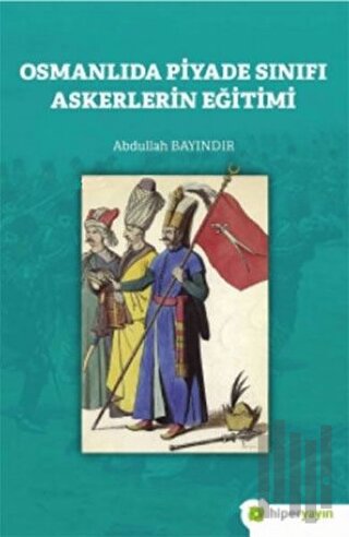 Osmanlıda Piyade Sınıfı Askerlerin Eğitimi | Kitap Ambarı