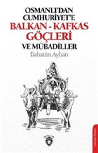 Osmanlı'dan Cumhuriyete Balkan-Kafkas Göçleri Ve Mübadiller | Kitap Am