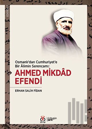 Osmanlı'dan Cumhuriyet'e Bir Alimin Serencamı: Ahmed Mikdad Efendi | K