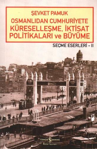 Osmanlıdan Cumhuriyete Küreselleşme, İktisat Politikaları ve Büyüme | 