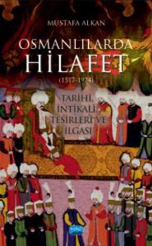 Osmanlılarda Hilafet (1517-1924) Tarihi, İntikali, Tesirleri Ve İlgası