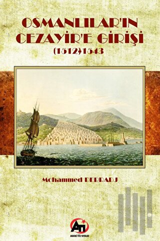 Osmanlılar'ın Cezayir'e Girişi (1512- 1543) | Kitap Ambarı