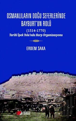 Osmanlıların Doğu Seferinde Bayburt’un Rolü (1514-1770) | Kitap Ambarı