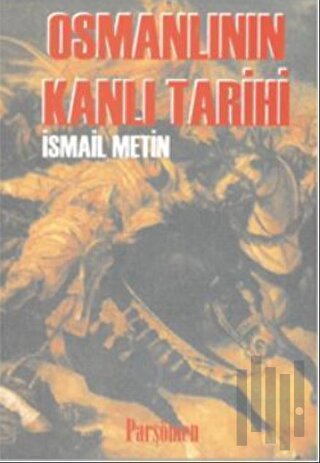 Osmanlının Kanlı Tarihi | Kitap Ambarı