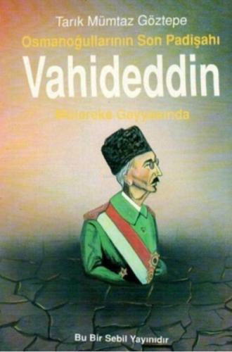 Osmanoğullarının Son Padişahı Vahideddin Mütareke Gayyasında | Kitap A