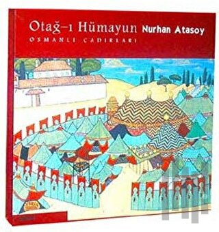 Otağ-ı Hümayun: Osmanlı Çadırları (Ciltli) | Kitap Ambarı