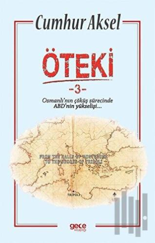 Öteki 3 - Osmanlı'nın Çöküş Sürecinde ABD'nin Yükselişi | Kitap Ambarı