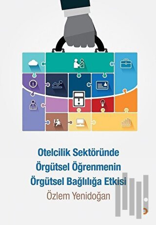 Otelcilik Sektöründe Örgütsel Öğrenmenin Örgütsel Bağlılığa Etkisi | K