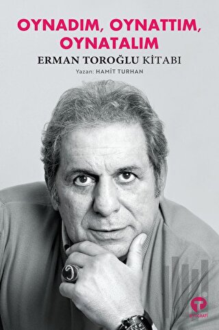 Oynadım Oynattım Oynatalım - Erman Toroğlu Kitabı | Kitap Ambarı